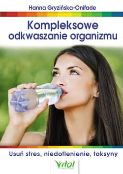 Kompleksowe odkwaszanie organizmu Usuń stres, niedotlenienie, toksyny - Hanna Gryzińska-Onifade