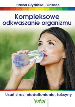 Kompleksowe odkwaszanie organizmu Usuń stres, niedotlenienie, toksyny - Hanna Gryzińska-Onifade