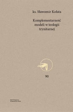 Komplementarność modeli w teologii trynitarnej - Sławomir Kołata