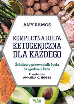 Kompletna dieta ketogeniczna dla każdego - Amy Ramos