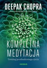 Kompletna medytacja. Trening przebudzonego życia - Chopra Deepak
