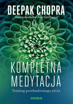 Kompletna medytacja. Trening przebudzonego życia - Chopra Deepak