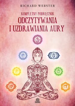 Kompletny podręcznik odczytywania i uzdrawiania aury - ebook - Richard Webster