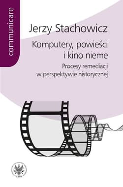 Komputery powieści i kino nieme Procesy remediacji w perspektywie historycznej