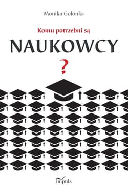 Komu potrzebni są naukowcy? - Monika Golonka