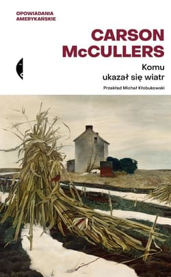 Komu ukazał się wiatr? Opowiadania zebrane - Carson McCullers