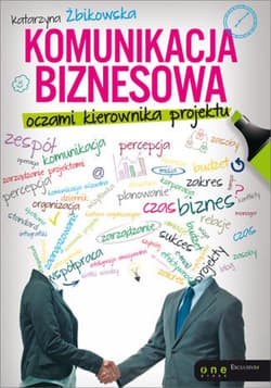 Komunikacja biznesowa oczami kierownika projektu - ebook - Katarzyna Żbikowska