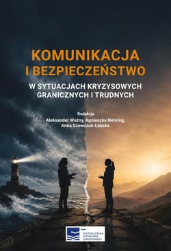 Komunikacja i bezpieczeństwo w sytuacjach... - Aleksander Woźny, Agnieszka Nehring, Anna Szewczu