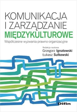 Komunikacja i zarządzanie międzykulturowe Współczesne wyzwania prawno-organizacyjne