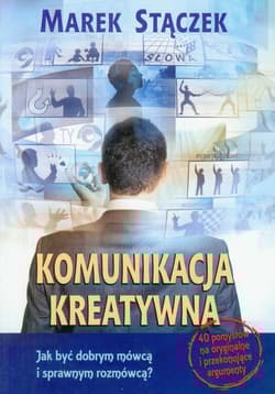 Komunikacja kreatywna Jak być dobrym mówcą i sprawnym rozmówcą? - Marek Stączek