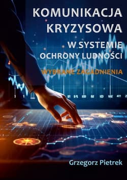 Komunikacja kryzysowa w systemie ochrony ludności. Wybrane zagadnienia - Grzegorz Pietrek