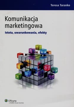 Komunikacja marketingowa Istota, uwarunkowania, efekty - Teresa Taranko