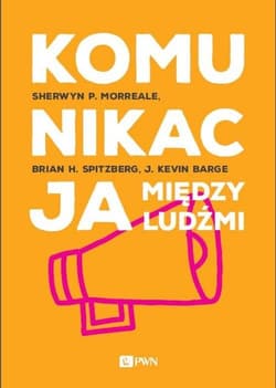 Komunikacja między ludźmi - Morreale Shewryn P, Spitzberg Brian H., Barge J. Kevin