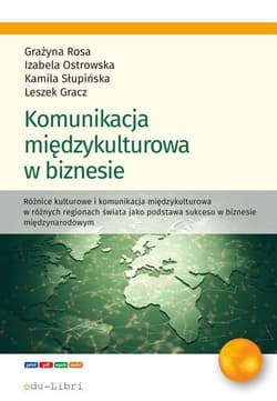 Komunikacja miedzykulturowa w biznesie - Gracz Leszek, Ostrowska Izabela, Słupińska Kamila