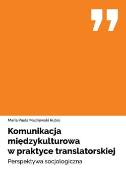 Komunikacja międzykulturowa w praktyce translatorskiej Perspektywa socjologiczna - Malinowski Rubio María Paula