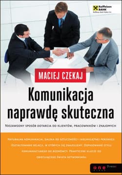 Komunikacja naprawdę skuteczna. Niezawodny sposób dotarcia do klientów, pracowników i znajomych - audiobook - Maciej Czekaj