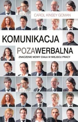Komunikacja pozawerbalna Znaczenie mowy ciała w miejscu pracy - Goman Carol Kinsey