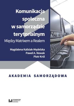 Komunikacja społeczna w samorządzie terytorialnym Między Matrixem a Realem - Król Piotr