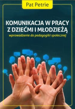 Komunikacja w pracy z dziećmi i młodzieżą wprowadzenie do pedagogiki społecznej