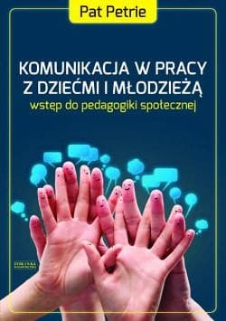 Komunikacja w pracy z dziećmi i młodzieżą wprowadzenie do pedagogiki społecznej