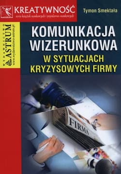 Komunikacja wizerunkowa w sytuacjach kryzysowych firmy - Tymon Smektała