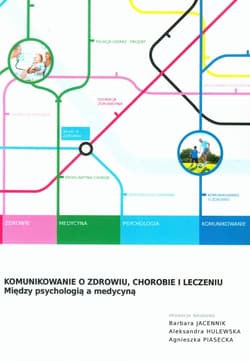 Komunikowanie o zdrowiu chorobie i leczeniu Między psychologią a medycyną