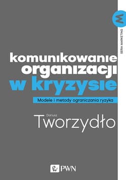 Komunikowanie organizacji w kryzysie Metody i modele ograniczania ryzyka