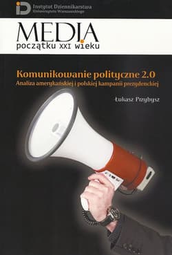 Komunikowanie polityczne 2.0 Analiza amerykańskiej i polskiej kampanii prezydenckiej