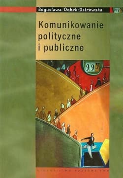 Komunikowanie polityczne i publiczne - Bogusława Dobek-Ostrowska