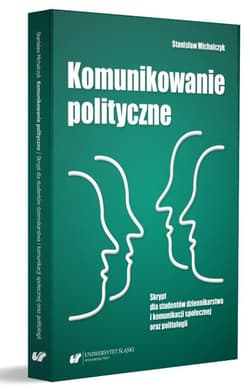 Komunikowanie polityczne. Skrypt dla studentów... - Michalczyk Stanisław