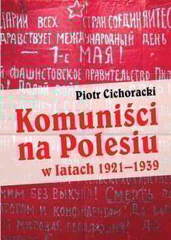 Komuniści na Polesiu w latach 1921-1939 - Cichoracki Piotr