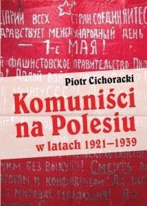 Komuniści na Polesiu w latach 1921-1939 - Cichoracki Piotr