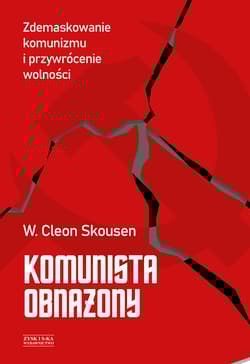 Komunista obnażony. Zdemaskowanie komunizmu i przywrócenie wolności - Skousen W. Cleon