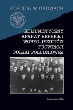 Komunistyczny aparat represji wobec Jezuitów prowincji Polski południowej - Filip Musiał, Bieś Andrzej Paweł