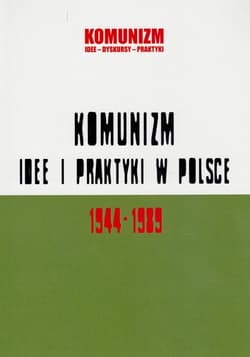 Komunizm idee i praktyki w Polsce 1944-1989