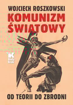 Komunizm światowy Od teorii do zbrodni - Wojciech Roszkowski