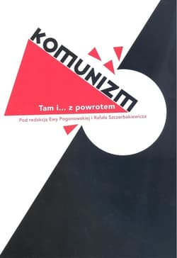 Komunizm. Tam i... z powrotem - Ewa Pogonowska