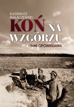 Koń na wzgórzu i inne opowiadania - Eugeniusz Małaczewski