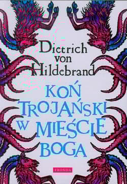 Koń Trojański w mieście Boga - Dietrich Hildebrand