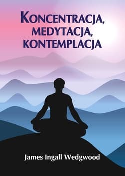 Koncentracja, medytacja, kontemplacja - Wedgwood James Ingall