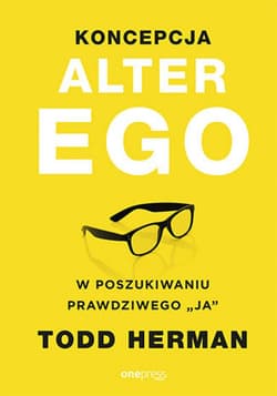Koncepcja Alter Ego. W poszukiwaniu prawdziwego "ja" - ebook - Todd Herman