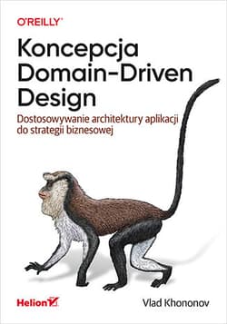 Koncepcja Domain-Driven Design. Dostosowywanie architektury aplikacji do strategii biznesowej - Vlad Khononov