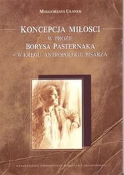 Koncepcja miłości w prozie Borysa Pasternaka w kręgu antropologii pisarza - Małgorzata Ułanek
