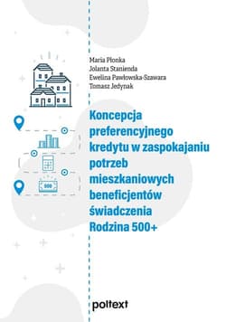 Koncepcja preferencyjnego kredytu w zaspokajaniu potrzeb mieszkaniowych beneficjentów świadczenia Rodzina 500+ - Płonka Maria