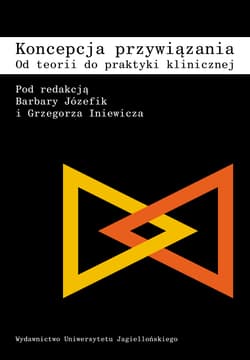 Koncepcja przywiązania od teorii do praktyki klinicznej - Opracowanie Zbiorowe