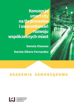 Koncepcja smart city na tle procesów i uwarunkowań rozwoju współczesnych miast - Danuta Stawasz, Sikora-Fernandez Dorota