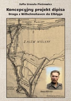 Koncepcyjny projekt dipisa. Droga z Wilhelmshaven do Elbląga - Pietrowicz Zofia Urszula