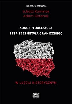Konceptualizacja bezpieczeństwa granicznego w ujęciu historycznym - Kominek Łukasz,  Ostanek Adam