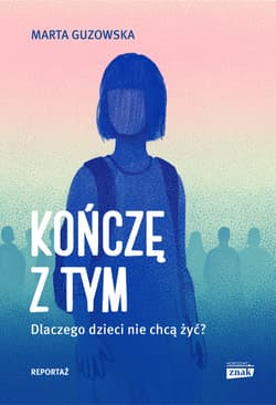 Kończę z tym. Dlaczego dzieci nie chcą żyć? - ebook - Marta Guzowska