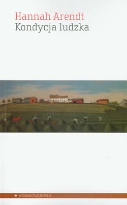 Kondycja ludzka - Hannah Arendt